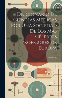 Diccionario De Ciencias Médicas Por Una Sociedad De Los Más Célebres Profesores De Europa; Volume 30 - Anonymous