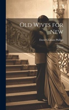 Old Wives for New; A Novel - Graham, Phillips David