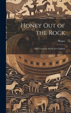 Honey Out of the Rock: Old Testament Stories for Children - Honey