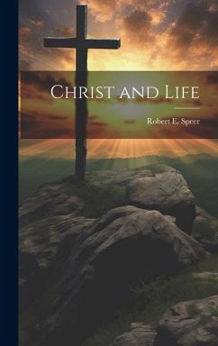 Christ and Life - Speer, Robert E.