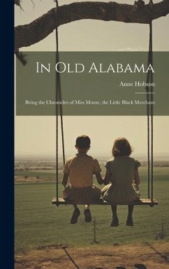 In Old Alabama: Being the Chronicles of Miss Mouse, the Little Black Merchant - Hobson, Anne