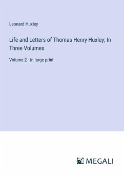 Life and Letters of Thomas Henry Huxley; In Three Volumes - Huxley, Leonard