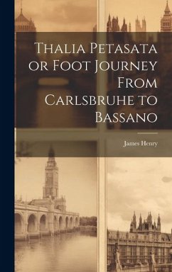 Thalia Petasata or Foot Journey From Carlsbruhe to Bassano - Henry, James