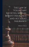 The law of Voluntary Societies, Mutual Benefit Insurance and Accident Insurance