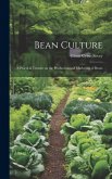 Bean Culture: A Practical Treatise on the Production and Marketing of Beans