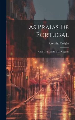 As Praias de Portugal: Guia do Banhista e do Viajante - Ortigão, Ramalho