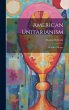 American Unitarianism: Or a Brief... - Bild 1