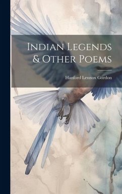 Indian Legends & Other Poems - Lennox, Gordon Hanford