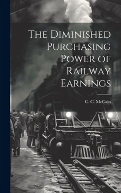 The Diminished Purchasing Power of Railway Earnings - McCain, C. C.