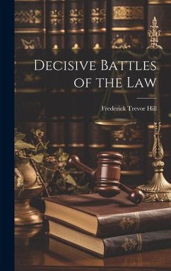 Decisive Battles of the Law - Hill, Frederick Trevor