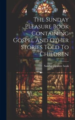 The Sunday Pleasure Book Containing Gospel And Other Stories Told To Children - Book, Sunday Pleasure