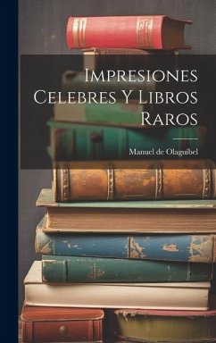 Impresiones Celebres y Libros Raros - Olaguíbel, Manuel de