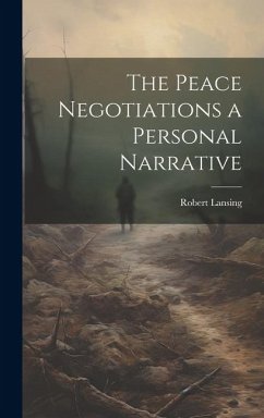 The Peace Negotiations a Personal Narrative - Lansing, Robert