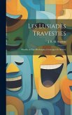 Les Lusiades Travesties: Parodie en vers Burlesques, Grotesques et Sérieux