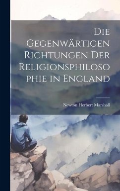 Die Gegenwärtigen Richtungen der Religionsphilosophie in England - Marshall, Newton Herbert