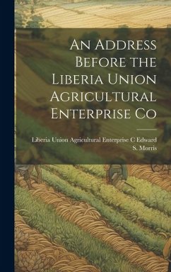 An Address Before the Liberia Union Agricultural Enterprise Co - S. Morris, Liberia Union Agricultural