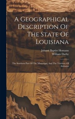 A Geographical Description Of The State Of Louisiana: The Southern Part Of The Mississippi, And The Territory Of Alabama - Darby, William