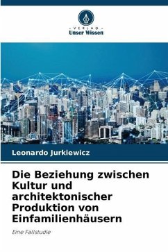 Die Beziehung zwischen Kultur und architektonischer Produktion von Einfamilienhäusern - Jurkiewicz, Leonardo