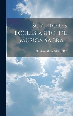 Scriptores Ecclesiastici De Musica Sacra... - Gerbert, Martinus Abbas