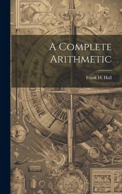 A Complete Arithmetic - Hall, Frank H.