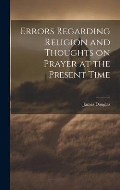 Errors Regarding Religion and Thoughts on Prayer at the Present Time - Douglas, James