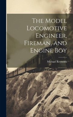 The Model Locomotive Engineer, Fireman, and Engine Boy - Reynolds, Michael