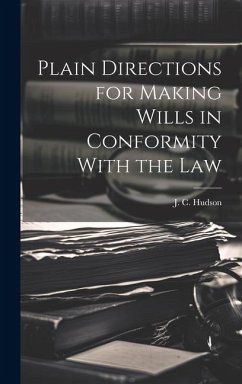 Plain Directions for Making Wills in Conformity With the Law - Hudson, J. C.