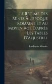 Le Régime des Mines à L'époque Romaine et au Moyen âge D'après les Tables D'Aljustrel