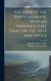 The Lives of the Poets-laureate. With an Introductory Essay on the Title and Office