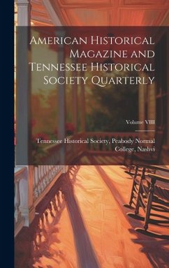 American Historical Magazine and Tennessee Historical Society Quarterly; Volume VIII - Historical Society, Peabody Normal Co