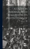 A Diary in America, With Remarks on Its Institutions, of II; Volume II