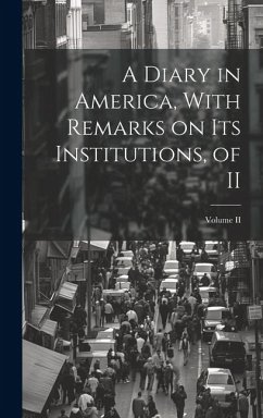 A Diary in America, With Remarks on Its Institutions, of II; Volume II - Anonymous