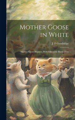 Mother Goose in White: Mother Goose Rhymes, With Silhouette Illustrations - Goodridge, J. F.