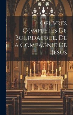 Oeuvres complètes de Bourdaloue, de la Compagnie de Jésus - Anonymous