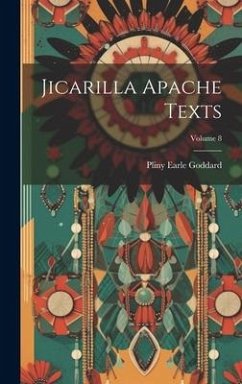 Jicarilla Apache Texts; Volume 8 - Goddard, Pliny Earle