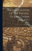 The Navigation of The Pacific Ocean, China Seas, Etc