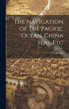 The Navigation of The Pacific Ocean, China Seas, Etc - Labrosse, F.