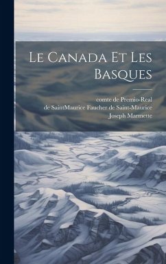 Le Canada et les Basques - Faucher de Saint-Maurice, de Saintmau; Marmette, Joseph; Le Vasseur, Vasseur N.