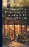 Malherbe et la poésie française à la fin du 16e siècle (1585-1600)