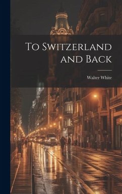To Switzerland and Back - White, Walter