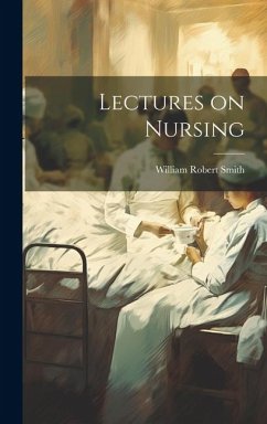 Lectures on Nursing - Smith, William Robert