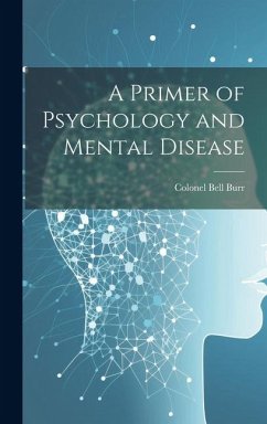 A Primer of Psychology and Mental Disease - Burr, Colonel Bell