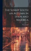 The Sunny South an Autumn in Spain and Majorca