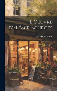 L'OEuvre d'Elémir Bourges - Variot, Jean James