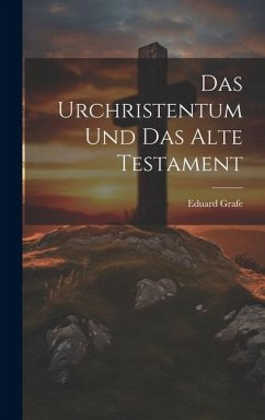 Das Urchristentum und das Alte Testament - Grafe, Eduard