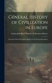 General History of Civilization in Europe: From the Fall of the Roman Empire to the French Revolution