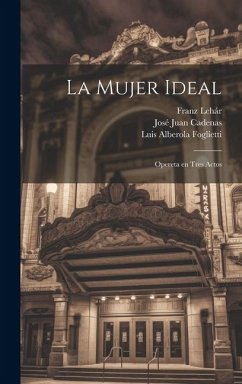 La Mujer Ideal: Opereta en Tres Actos - Cadenas, José Juan; Lehár, Franz; Asensio, Ramón Más