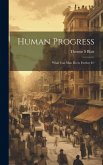 Human Progress; What Can Man do to Further It?