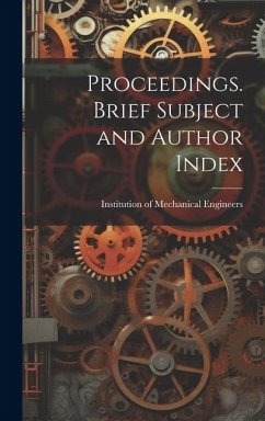 Proceedings. Brief Subject and Author Index - Of Mechanical Engineers (Great Britai