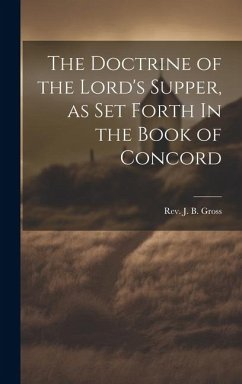 The Doctrine of the Lord's Supper, as Set Forth In the Book of Concord - J. B. Gross